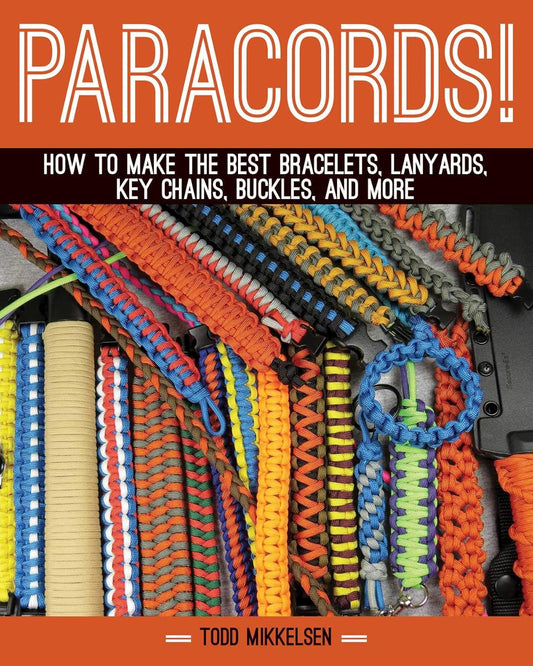 Paracord!: How to Make the Best Bracelets, Lanyards, Key Chains, Buckles, and More