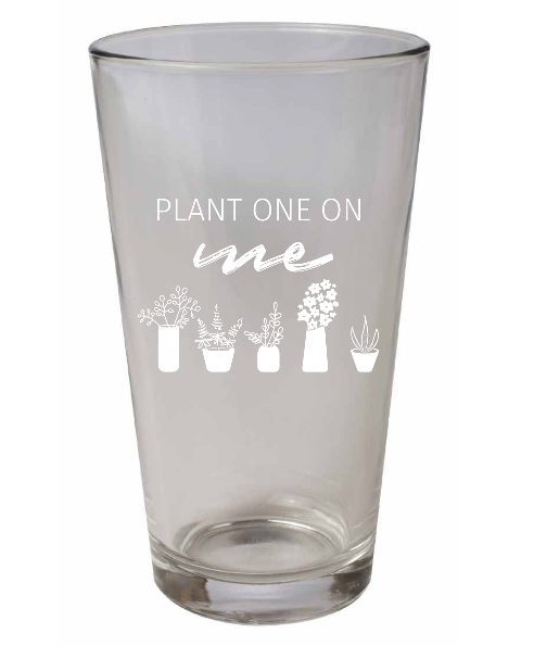 Plant One On Me Pint Glass || Minnesota Made Gifts