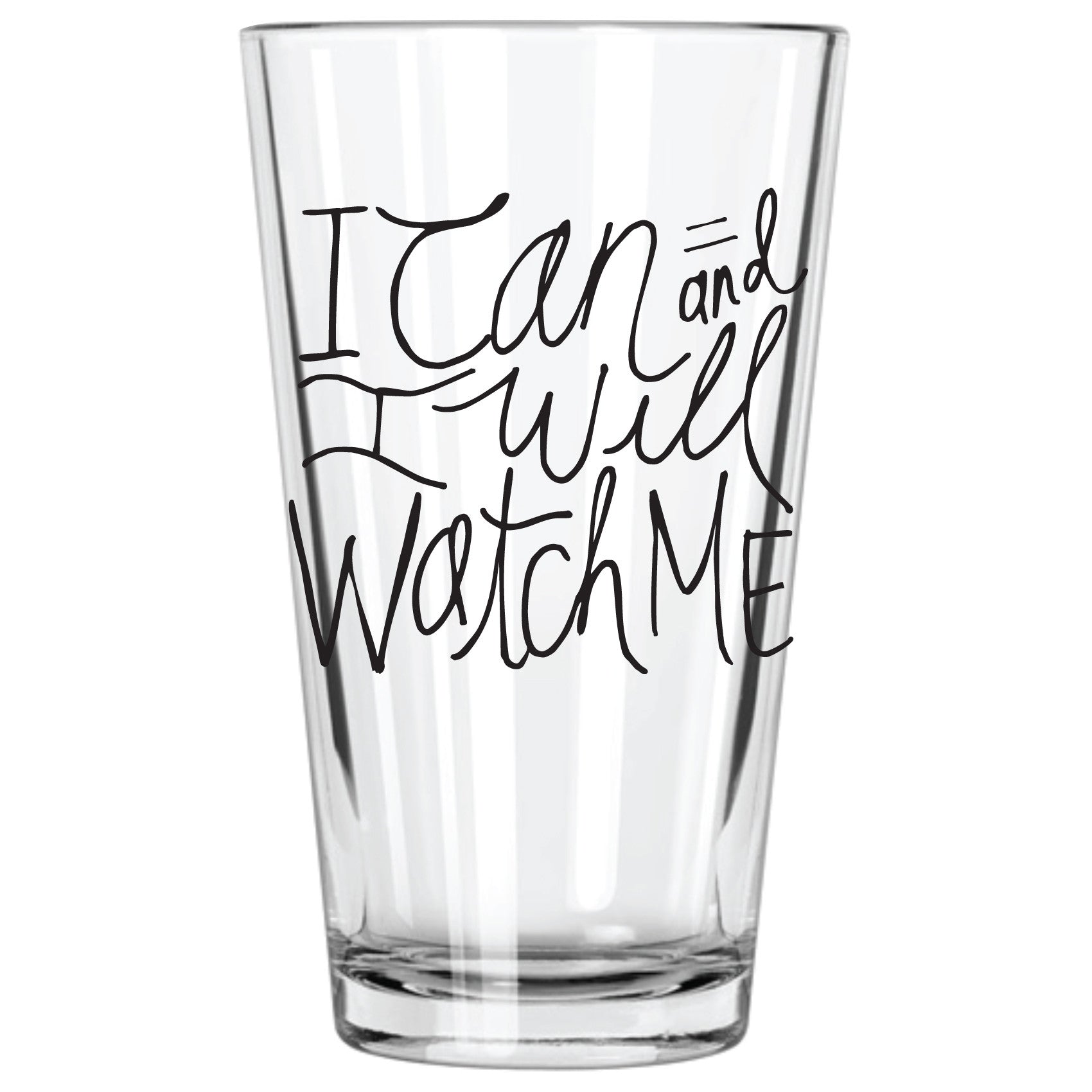 I Can and I Will.  Watch Me. Pint Glass - Northern Glasses Pint Glass