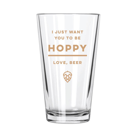 I Just Want You To Be Hoppy Pint Glass - Northern Glasses Pint Glass